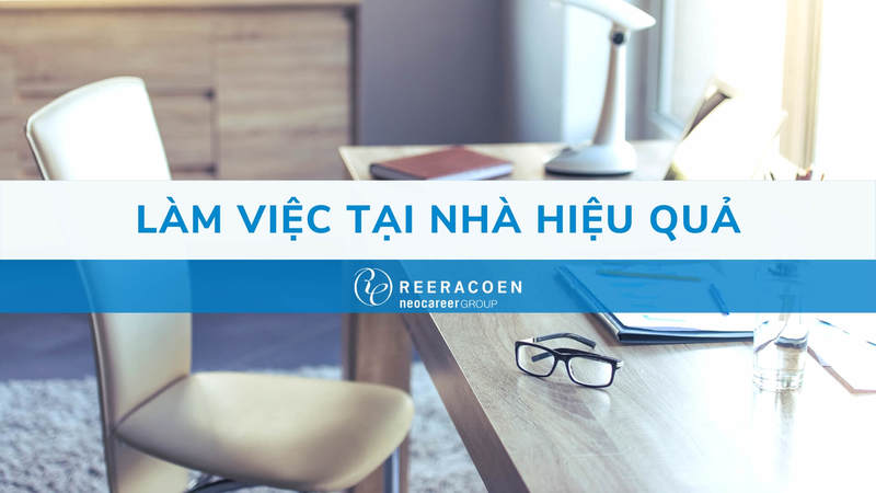 Làm Thế Nào Để Làm Việc Tại Nhà Hiệu Quả? Những Điểm Lợi Và Bất Lợi