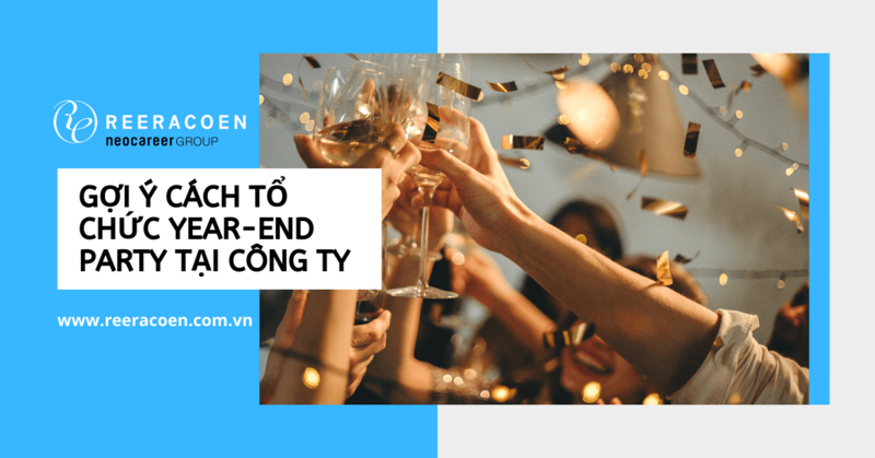 GỢI Ý CÁCH TỔ CHỨC YEAR-END PARTY TẠI CÔNG TY