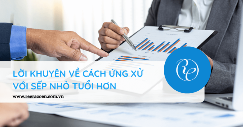 LỜI KHUYÊN VỀ CÁCH ỨNG XỬ VỚI SẾP NHỎ TUỔI HƠN